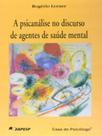 A psicanálise no discurso dos agentes de saúde mental - CASA DO PSICOLOGO