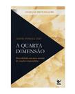 A quarta dimensão: descobrindo um novo mundo de orações respondidas - VIDA EDITORA A quarta dimensão: descobrindo um novo mundo de orações respondidas - VIDA EDITORA