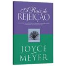 A raiz da rejeição - joyce meyer A raiz da rejeição - joyce meyer