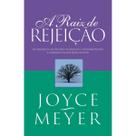A Raiz de Rejeição - Joyce Meyer - Bello Publicações A Raiz de Rejeição - Joyce Meyer - Bello Publicações