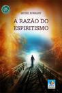 A razão do espiritismo - EDITORA DO CONHECIMENTO