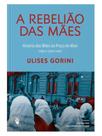 A rebelião das mães: história das mães da praça de maio - vol. 1 A rebelião das mães: história das mães da praça de maio - vol. 1