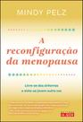 A reconfiguração da menopausa: livre-se dos sintomas e sinta-se jovem outra vez