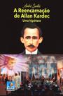 A Reencarnação de Allan Kardec: Uma Hipótese - Conhecimento