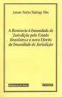 A Renúncia À Imunidade de Jurisdição Pelo Estado Brasileiro e o Novo Direito da Imunidade de Jurisdição A Renúncia À Imunidade de Jurisdição Pelo Estado Brasileiro e o Novo Direito da Imunidade de Jurisdição