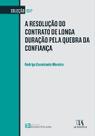 A resolução do contrato de longa duração pela quebra da confiança A resolução do contrato de longa duração pela quebra da confiança