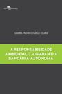 A responsabilidade ambiental e a garantia bancária autônoma A responsabilidade ambiental e a garantia bancária autônoma