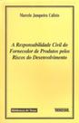 A Responsabilidade Civil do Fornecedor de Produtos Pelos Riscos do Desenvolvimento A Responsabilidade Civil do Fornecedor de Produtos Pelos Riscos do Desenvolvimento