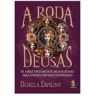 A Roda Das Deusas: Os Arquétipos Das Sete Deusas Gregas Para O Desenvolvimento Feminino - Madras