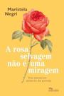 A rosa selvagem não é uma miragem A rosa selvagem não é uma miragem