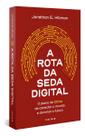 A Rota da Seda Digital - O Plano da China de Conectar o Mundo e Dominar o Futuro A Rota da Seda Digital - O Plano da China de Conectar o Mundo e Dominar o Futuro