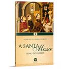 A Santa Missa: Hino de Glória - Pe. Mateo Crawley-Boevey - Editora Santa Cruz