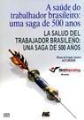 A Saúde do Trabalhador Brasileiro. Uma Saga de 500 Anos A Saúde do Trabalhador Brasileiro. Uma Saga de 500 Anos
