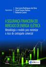 A Segurança Financeira do Mercado de Energia Elétrica: Metodologia e Modelo Para Minimizar o Risco - Synergia A Segurança Financeira do Mercado de Energia Elétrica: Metodologia e Modelo Para Minimizar o Risco - Synergia
