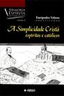 A Simplicidade Cristã Espíritas e Católicos - Vol.4 - Feego