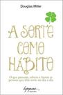 A sorte como hábito: o que pensam, sabem e fazem as pessoas que têm sorte no dia a dia - INTEGRARE