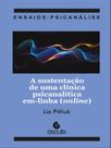 A sustentação de uma clínica psicanalítica em-linha (online) A sustentação de uma clínica psicanalítica em-linha (online)