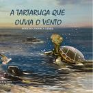 A tartaruga que ouvia o vento A tartaruga que ouvia o vento
