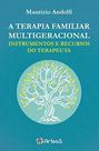 A Terapia Familiar Multigeracional: Instrumentos E Recursos Do Terapeuta - ARTESA EDITORA