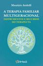 a Terapia Familiar Multigeracional - Instrumentos e Recursos Do Terapeuta