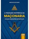 A tradição esotérica da maçonaria e suas dimensões espirituais