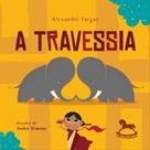 A TRAVESSIA - Autor: VARGAS, ALEXANDRE - GIOSTRI A TRAVESSIA - Autor: VARGAS, ALEXANDRE - GIOSTRI