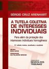 A tutela coletiva de interesses individuais para além da proteção dos interesses individuais homogêneos A tutela coletiva de interesses individuais para além da proteção dos interesses individuais homogêneos