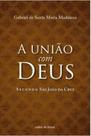 A união com deus segundo - são joão da cruz