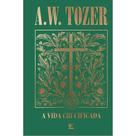A Vida Crucificada Capa Dura Luxo A. W. Tozer