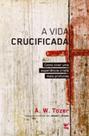 A vida crucificada A vida crucificada