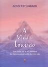 A Vida do Iniciado: Um Guia para o Caminho do Desenvolvimento Acelerado - TEOSOFICA
