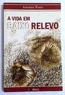 A Vida em Baixo Relevo