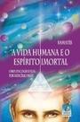 A Vida Humana e o Espírito Imortal A Vida Humana e o Espírito Imortal