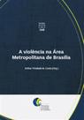 A violência na área metropolitana de Brasília - UNB A violência na área metropolitana de Brasília - UNB