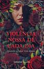 A Violência nossa de cada dia