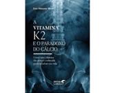 A Vitamina K2 E O Paradoxo Do Cálcio