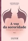 A Voz d Sororidade - Um Livro Que Conecta Mulheres eNegócios - Volume 2
