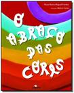 Abraco das cores, o - Miguilim Abraco das cores, o - Miguilim