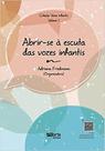 Abrir-se a Escuta das Vozes Infantis Abrir-se a Escuta das Vozes Infantis