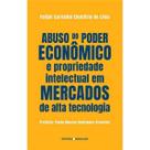 Abuso do Poder Econômico e Propriedade Intelectual em Mercados de Alta Tecnologia Abuso do Poder Econômico e Propriedade Intelectual em Mercados de Alta Tecnologia