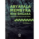 Aby ayala membyra nhe'engara - cânticos de uma filha da terra Aby ayala membyra nhe'engara - cânticos de uma filha da terra
