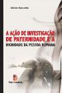 Acao de investigacao de paternidade e a dignidade da pessoa humana, a - SERVANDA