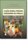 Ação Penal Privada Subsidiária da Pública, A: das Vantagens Ou Desvantagens da Participação do Ofendido na Atividade - LIVRARIA DO ADVOGADO