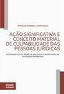Ação Significativa E Conceito Material de Culpabilidade das Pessoas Jurídicas