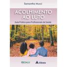 Acolhimento ao luto - guia prático para profissionais da saúde