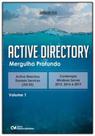 Active Directory - Mergulho Profundo - Active Directory Serviços de Domínio - AD DS - Vol. 01 Active Directory - Mergulho Profundo - Active Directory Serviços de Domínio - AD DS - Vol. 01