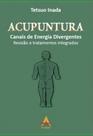 Acupuntura. Canais de Energia Divergentes Revisão e Tratamen - Andreoli