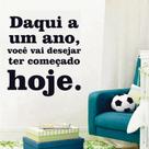 Adesivo de Parede Decorativo Frase Daqui um Ano Hoje