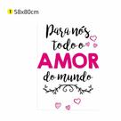 Adesivo de Parede Para Nós Todo o Amor 58x80 quarto