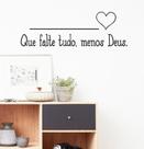 Adesivo Decorativo de Parede Frase Que Falte Tudo, Menos Deus
